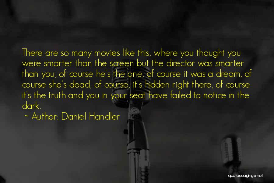 Daniel Handler Quotes: There Are So Many Movies Like This, Where You Thought You Were Smarter Than The Screen But The Director Was