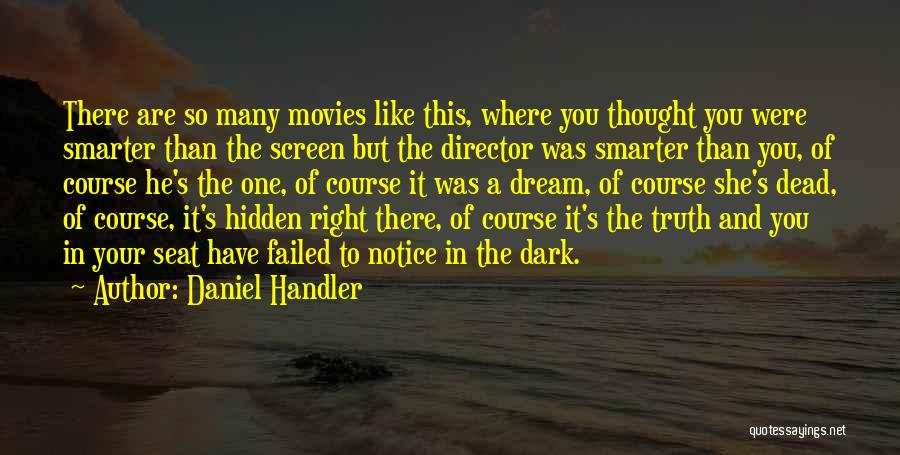 Daniel Handler Quotes: There Are So Many Movies Like This, Where You Thought You Were Smarter Than The Screen But The Director Was