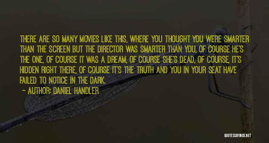 Daniel Handler Quotes: There Are So Many Movies Like This, Where You Thought You Were Smarter Than The Screen But The Director Was