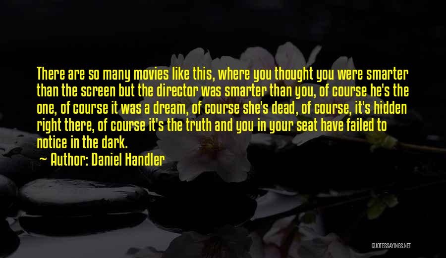 Daniel Handler Quotes: There Are So Many Movies Like This, Where You Thought You Were Smarter Than The Screen But The Director Was