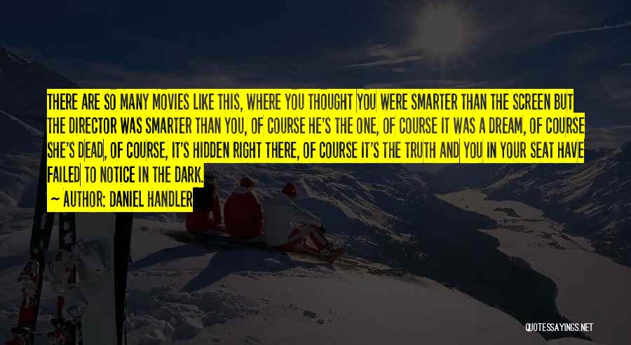 Daniel Handler Quotes: There Are So Many Movies Like This, Where You Thought You Were Smarter Than The Screen But The Director Was