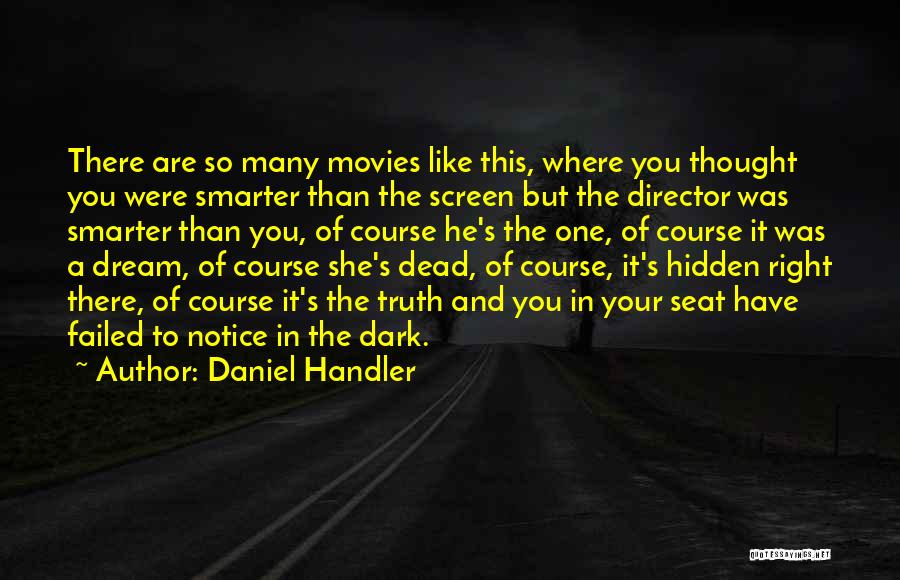 Daniel Handler Quotes: There Are So Many Movies Like This, Where You Thought You Were Smarter Than The Screen But The Director Was