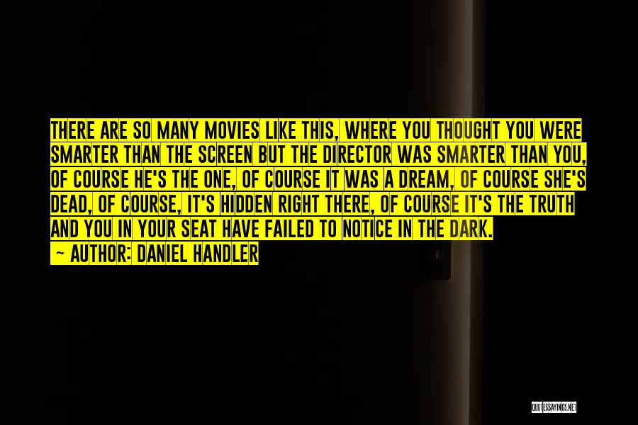 Daniel Handler Quotes: There Are So Many Movies Like This, Where You Thought You Were Smarter Than The Screen But The Director Was