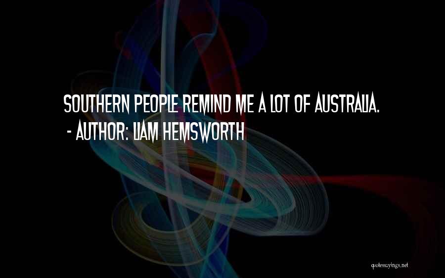 Liam Hemsworth Quotes: Southern People Remind Me A Lot Of Australia.