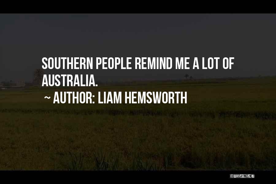 Liam Hemsworth Quotes: Southern People Remind Me A Lot Of Australia.