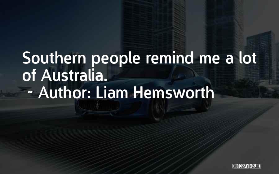 Liam Hemsworth Quotes: Southern People Remind Me A Lot Of Australia.