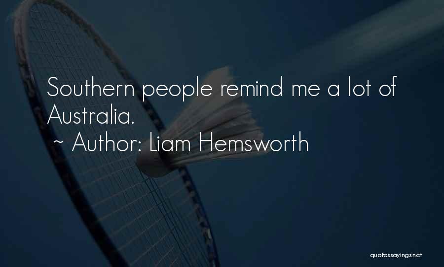 Liam Hemsworth Quotes: Southern People Remind Me A Lot Of Australia.