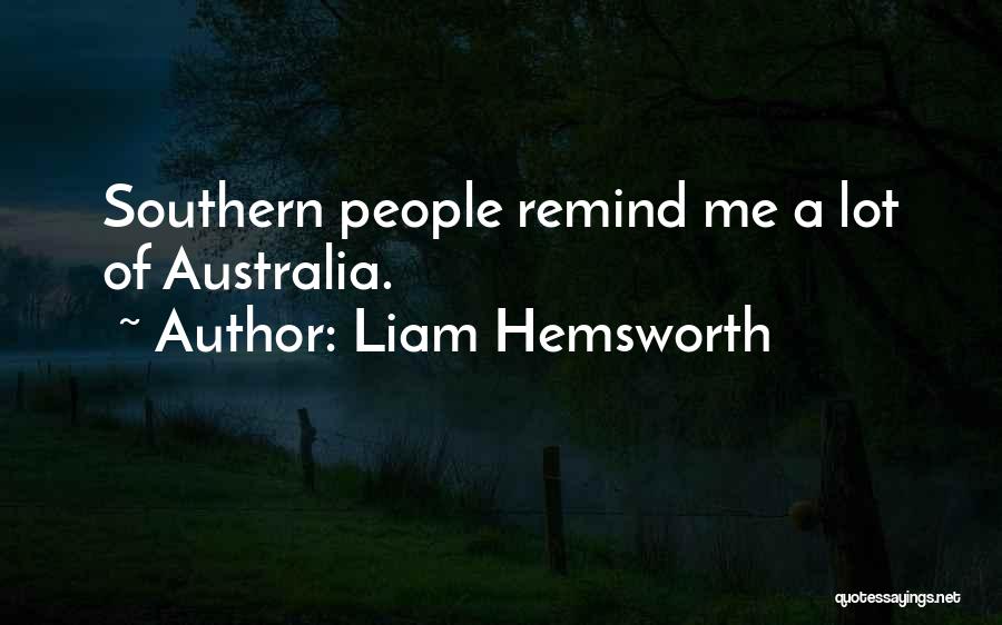 Liam Hemsworth Quotes: Southern People Remind Me A Lot Of Australia.