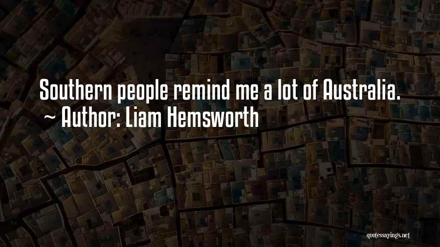 Liam Hemsworth Quotes: Southern People Remind Me A Lot Of Australia.