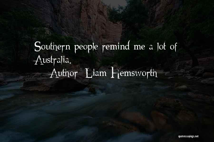 Liam Hemsworth Quotes: Southern People Remind Me A Lot Of Australia.