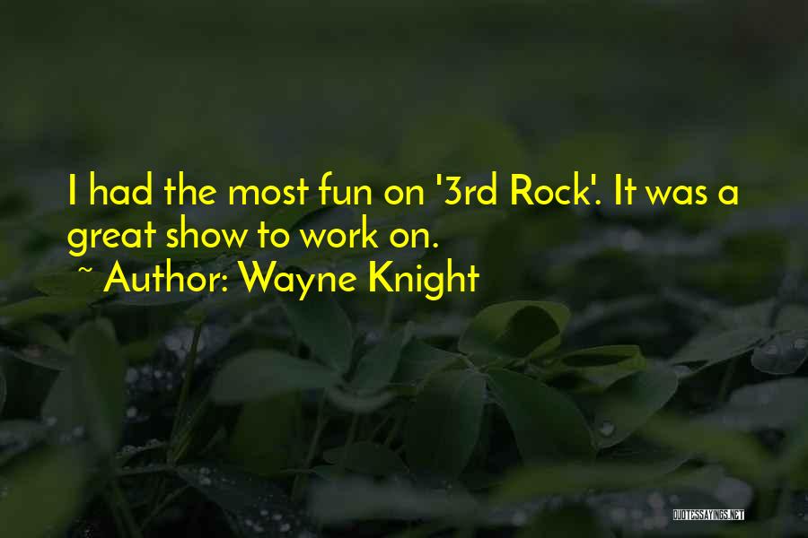Wayne Knight Quotes: I Had The Most Fun On '3rd Rock'. It Was A Great Show To Work On.