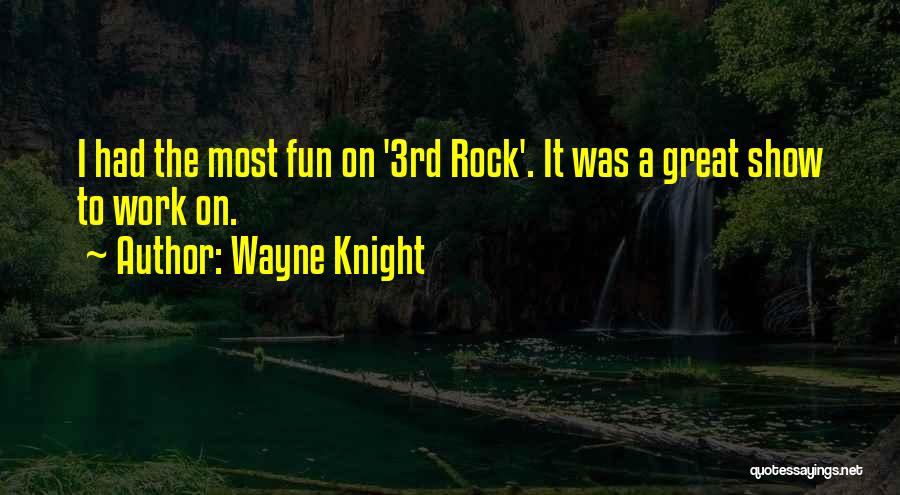 Wayne Knight Quotes: I Had The Most Fun On '3rd Rock'. It Was A Great Show To Work On.