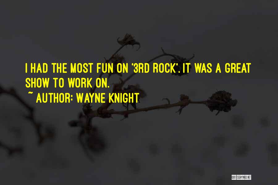 Wayne Knight Quotes: I Had The Most Fun On '3rd Rock'. It Was A Great Show To Work On.