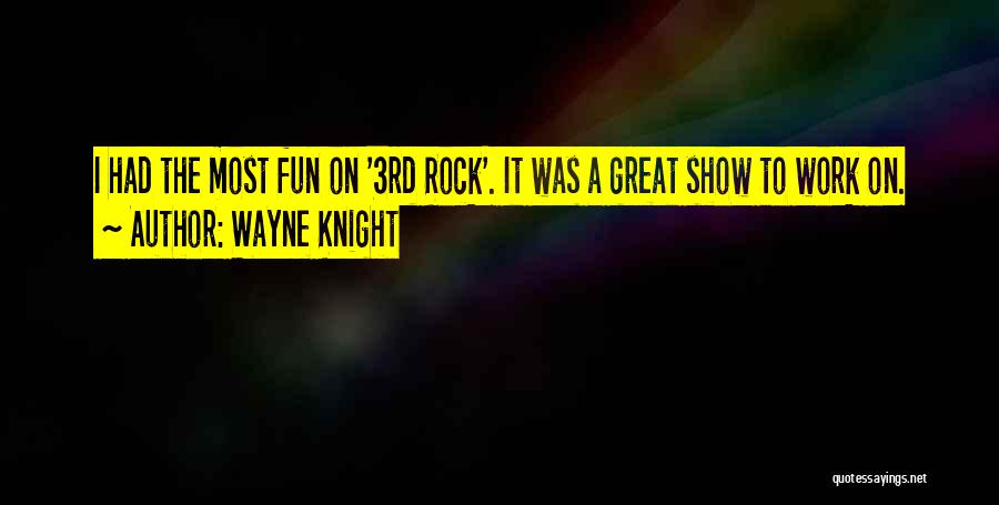 Wayne Knight Quotes: I Had The Most Fun On '3rd Rock'. It Was A Great Show To Work On.
