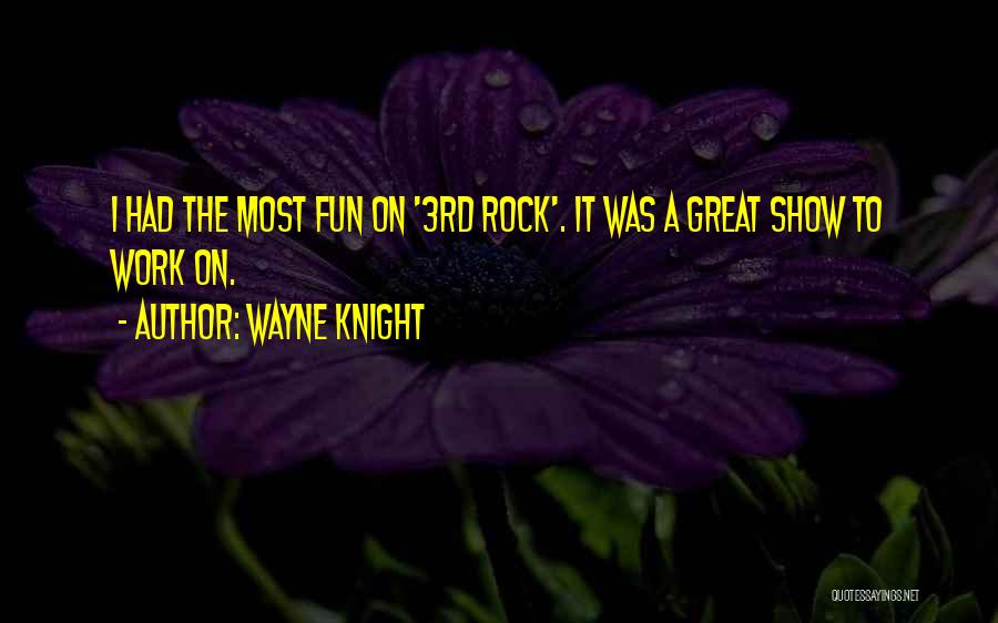 Wayne Knight Quotes: I Had The Most Fun On '3rd Rock'. It Was A Great Show To Work On.