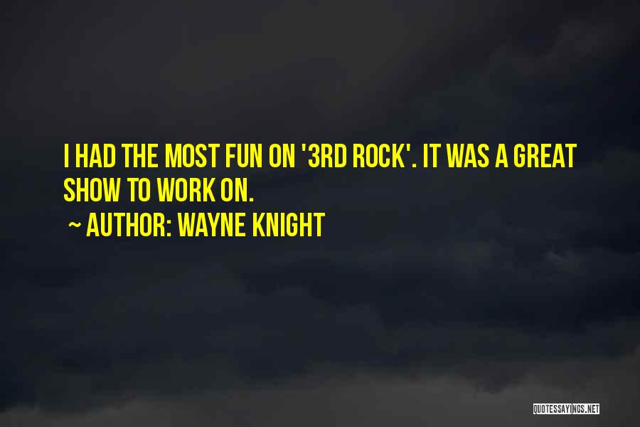 Wayne Knight Quotes: I Had The Most Fun On '3rd Rock'. It Was A Great Show To Work On.