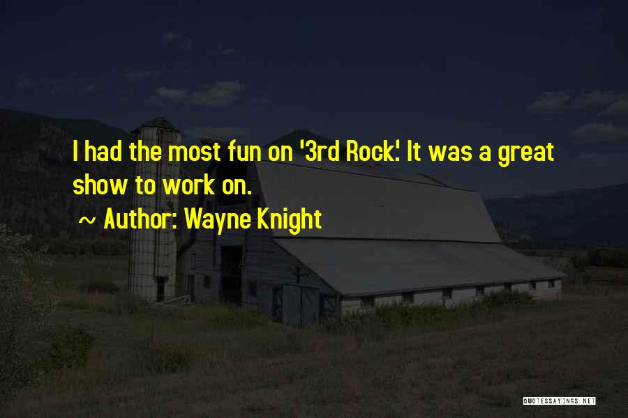 Wayne Knight Quotes: I Had The Most Fun On '3rd Rock'. It Was A Great Show To Work On.