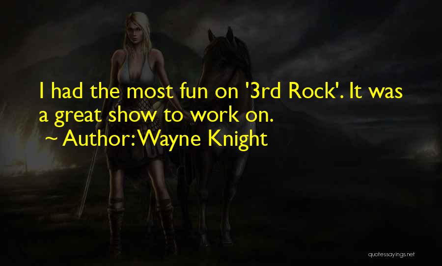 Wayne Knight Quotes: I Had The Most Fun On '3rd Rock'. It Was A Great Show To Work On.