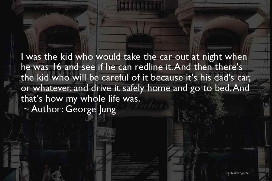 George Jung Quotes: I Was The Kid Who Would Take The Car Out At Night When He Was 16 And See If He