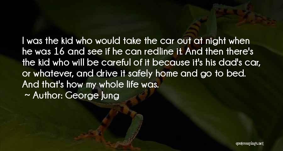 George Jung Quotes: I Was The Kid Who Would Take The Car Out At Night When He Was 16 And See If He