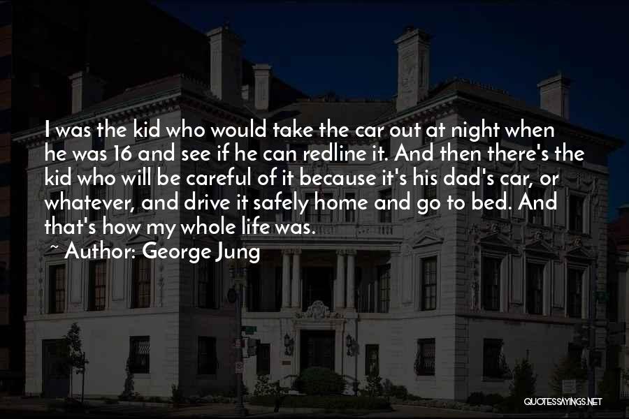 George Jung Quotes: I Was The Kid Who Would Take The Car Out At Night When He Was 16 And See If He