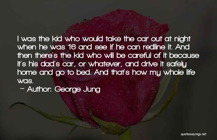 George Jung Quotes: I Was The Kid Who Would Take The Car Out At Night When He Was 16 And See If He