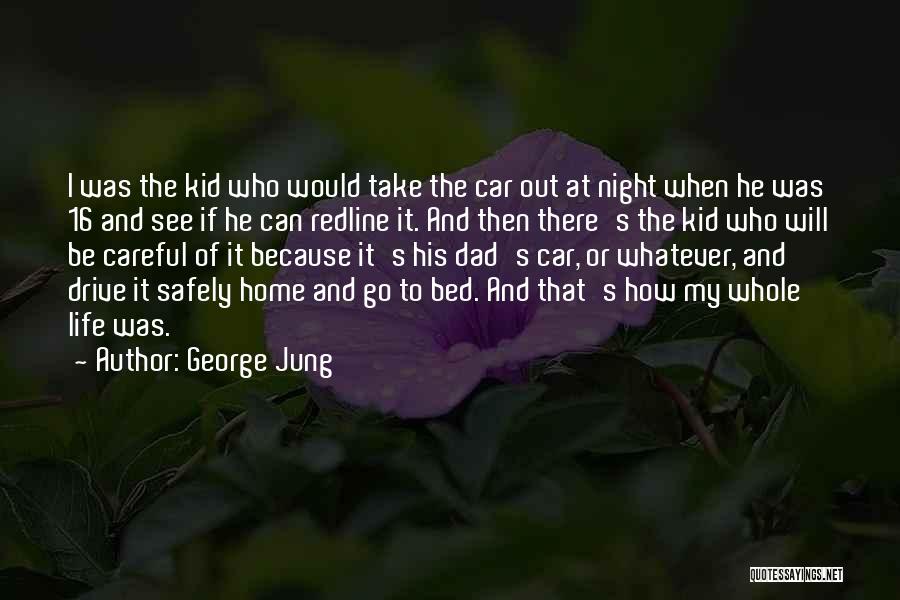 George Jung Quotes: I Was The Kid Who Would Take The Car Out At Night When He Was 16 And See If He