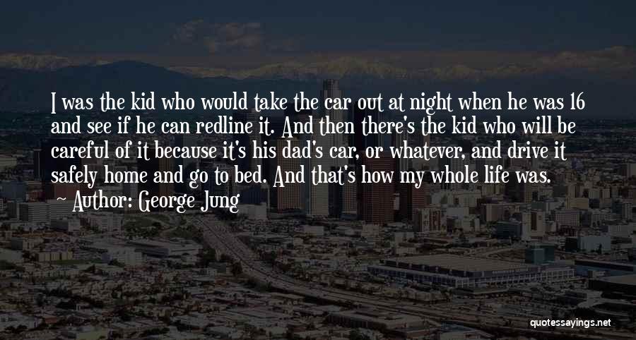 George Jung Quotes: I Was The Kid Who Would Take The Car Out At Night When He Was 16 And See If He