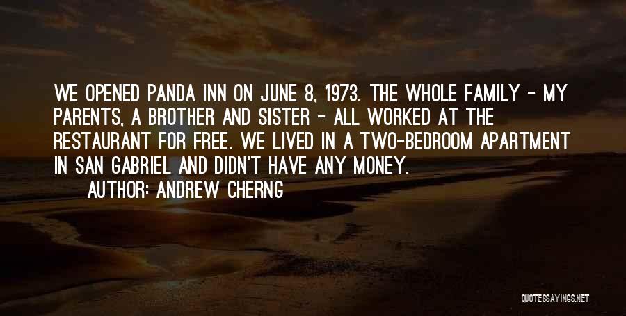 Andrew Cherng Quotes: We Opened Panda Inn On June 8, 1973. The Whole Family - My Parents, A Brother And Sister - All