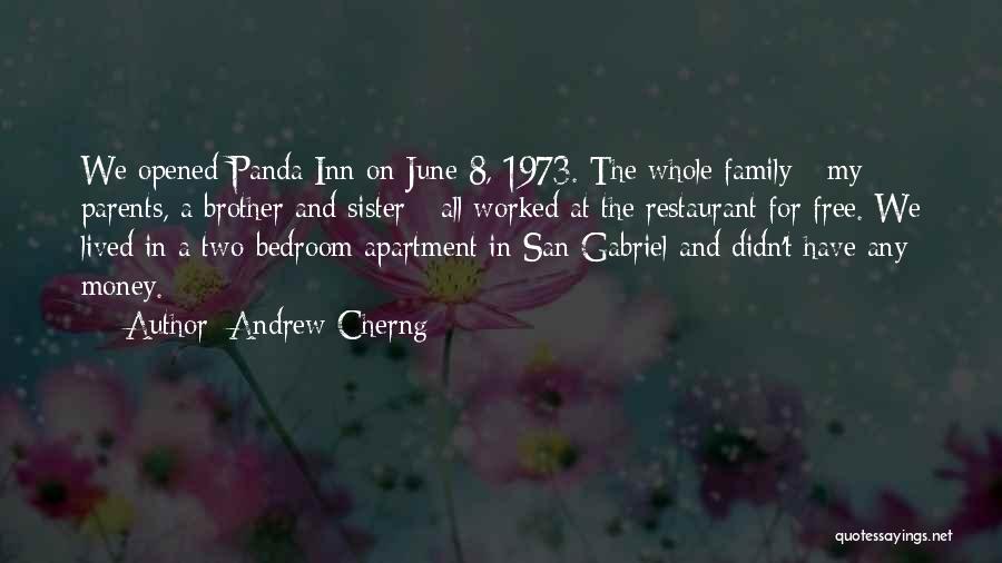 Andrew Cherng Quotes: We Opened Panda Inn On June 8, 1973. The Whole Family - My Parents, A Brother And Sister - All