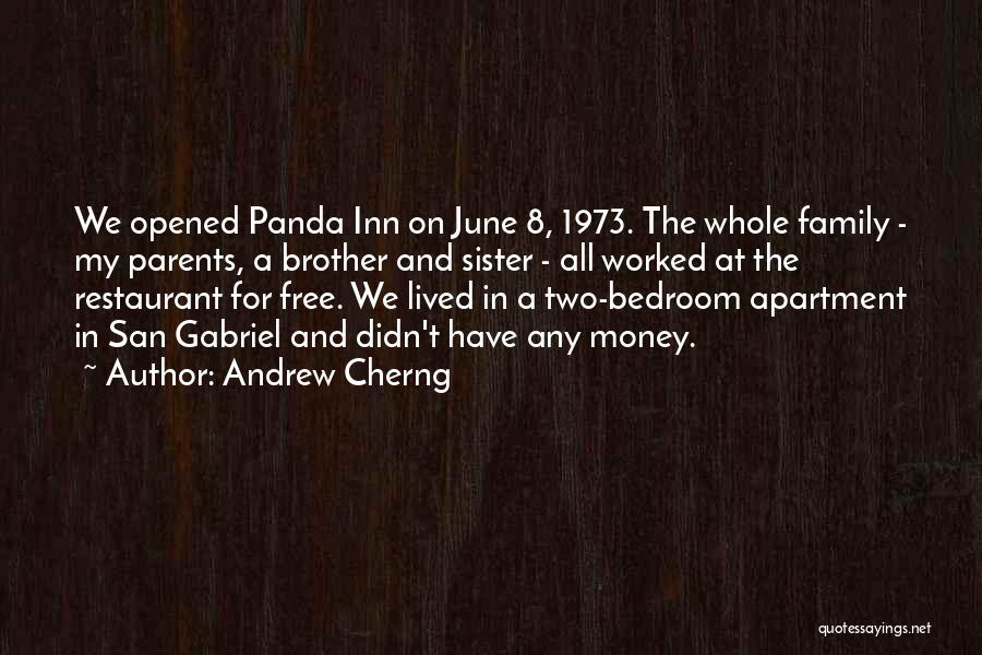 Andrew Cherng Quotes: We Opened Panda Inn On June 8, 1973. The Whole Family - My Parents, A Brother And Sister - All