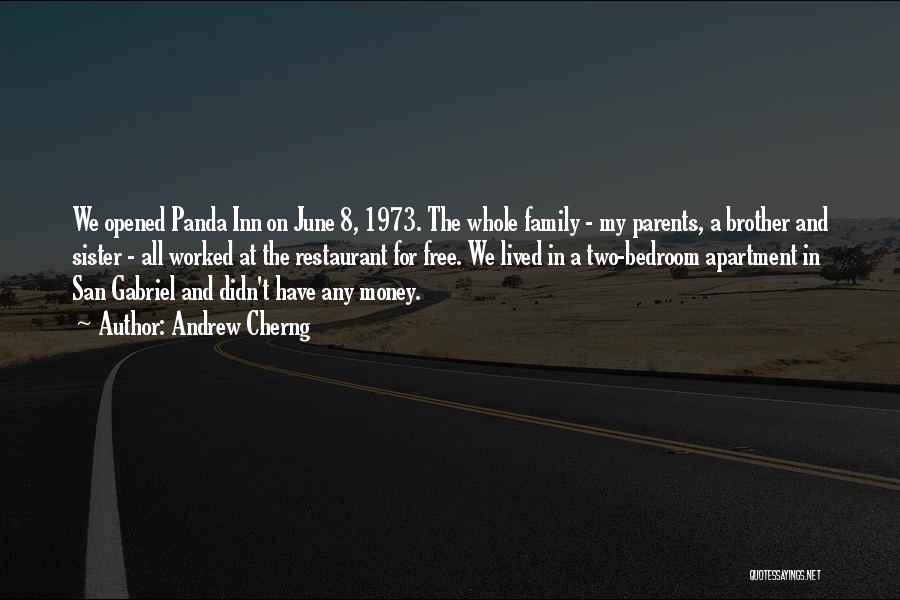 Andrew Cherng Quotes: We Opened Panda Inn On June 8, 1973. The Whole Family - My Parents, A Brother And Sister - All
