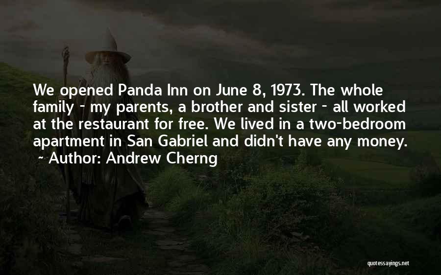 Andrew Cherng Quotes: We Opened Panda Inn On June 8, 1973. The Whole Family - My Parents, A Brother And Sister - All