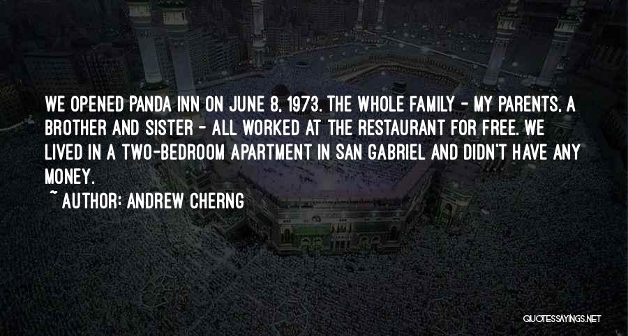 Andrew Cherng Quotes: We Opened Panda Inn On June 8, 1973. The Whole Family - My Parents, A Brother And Sister - All