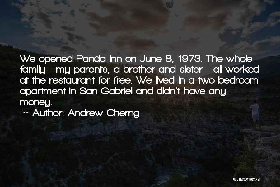 Andrew Cherng Quotes: We Opened Panda Inn On June 8, 1973. The Whole Family - My Parents, A Brother And Sister - All