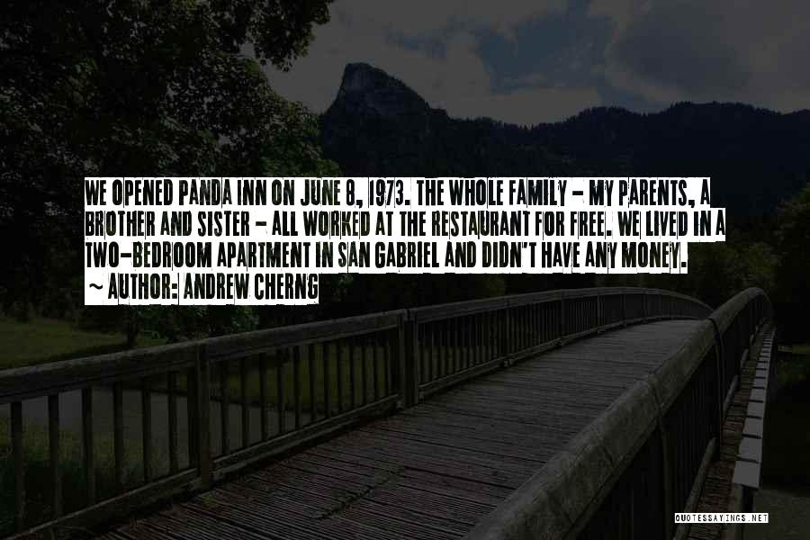 Andrew Cherng Quotes: We Opened Panda Inn On June 8, 1973. The Whole Family - My Parents, A Brother And Sister - All