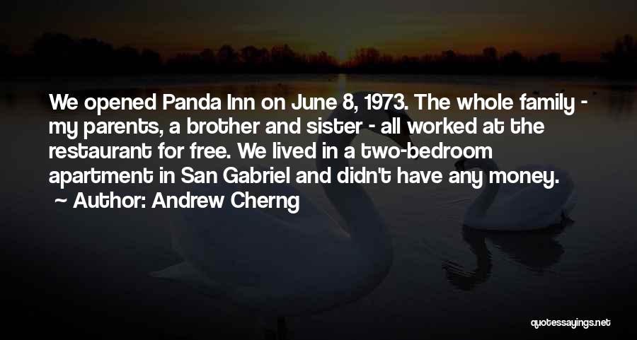 Andrew Cherng Quotes: We Opened Panda Inn On June 8, 1973. The Whole Family - My Parents, A Brother And Sister - All