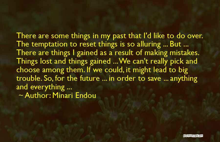 Minari Endou Quotes: There Are Some Things In My Past That I'd Like To Do Over. The Temptation To Reset Things Is So