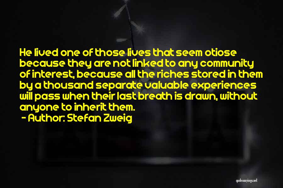 Stefan Zweig Quotes: He Lived One Of Those Lives That Seem Otiose Because They Are Not Linked To Any Community Of Interest, Because