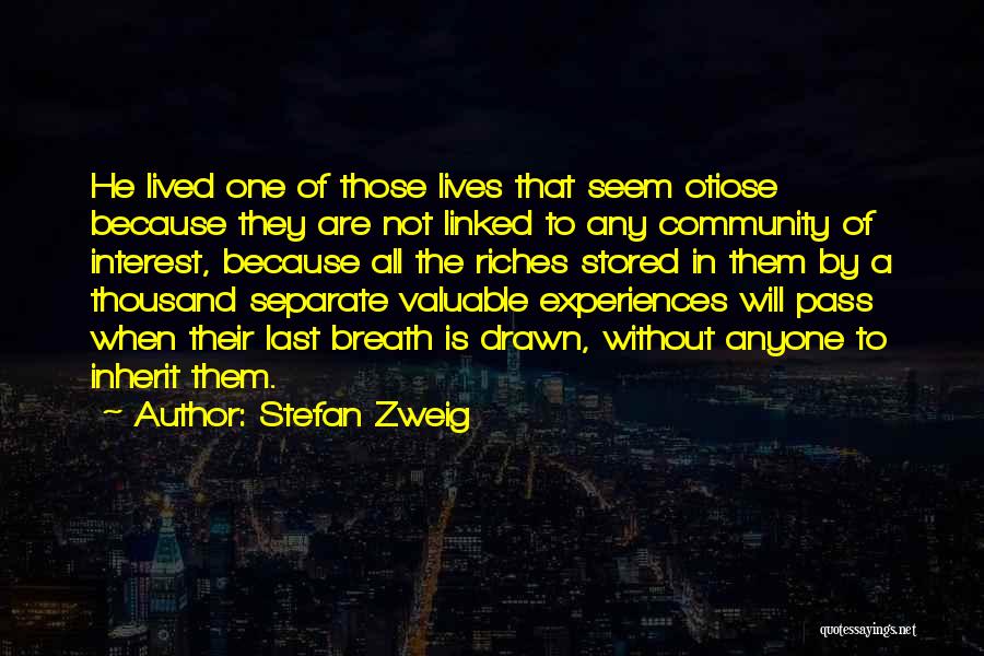 Stefan Zweig Quotes: He Lived One Of Those Lives That Seem Otiose Because They Are Not Linked To Any Community Of Interest, Because