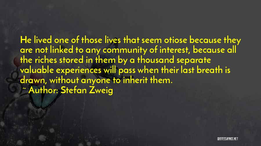 Stefan Zweig Quotes: He Lived One Of Those Lives That Seem Otiose Because They Are Not Linked To Any Community Of Interest, Because