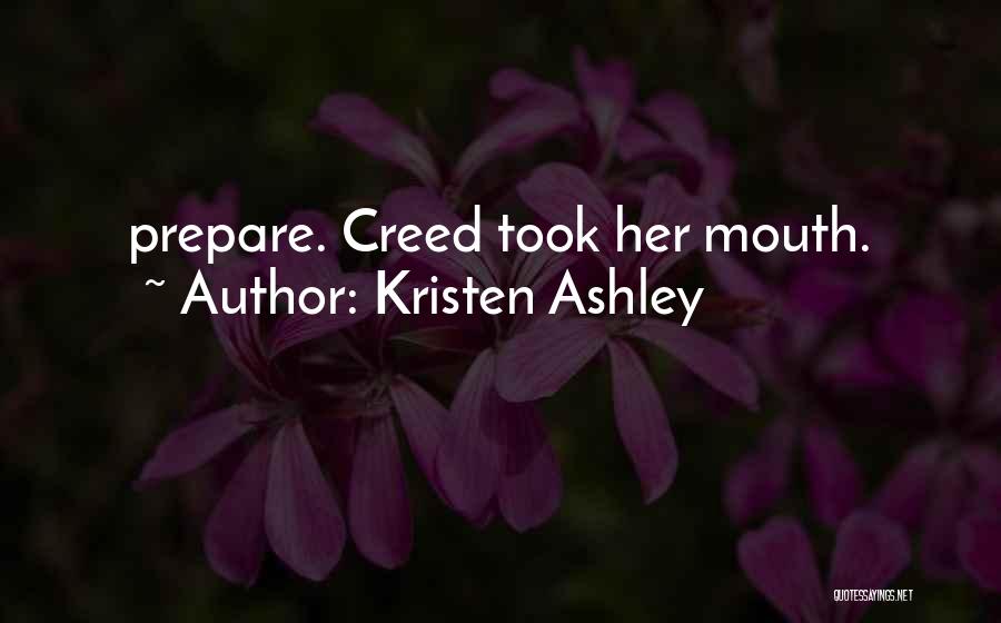 Kristen Ashley Quotes: Prepare. Creed Took Her Mouth.