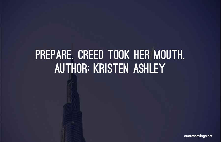 Kristen Ashley Quotes: Prepare. Creed Took Her Mouth.