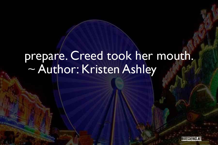 Kristen Ashley Quotes: Prepare. Creed Took Her Mouth.