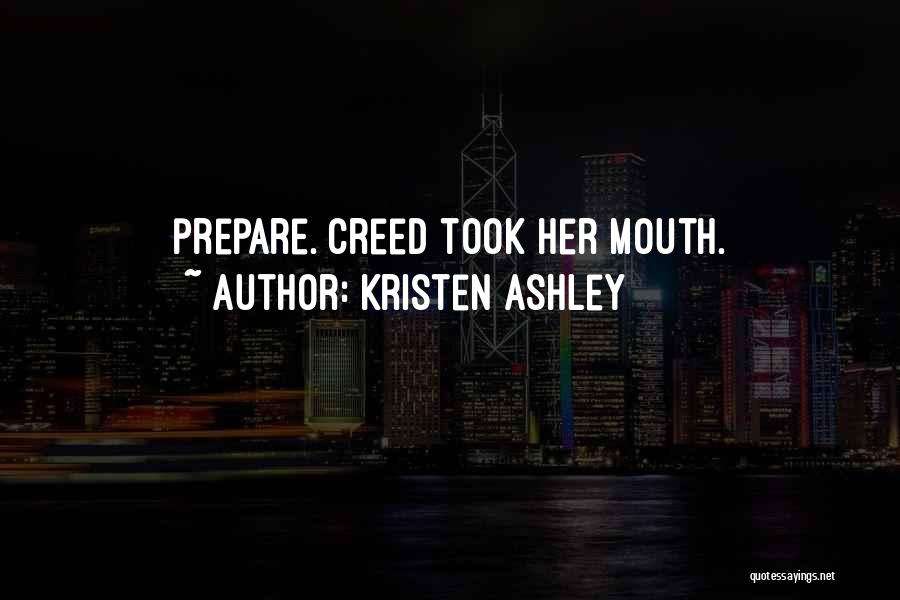 Kristen Ashley Quotes: Prepare. Creed Took Her Mouth.