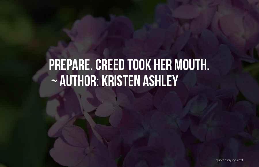 Kristen Ashley Quotes: Prepare. Creed Took Her Mouth.