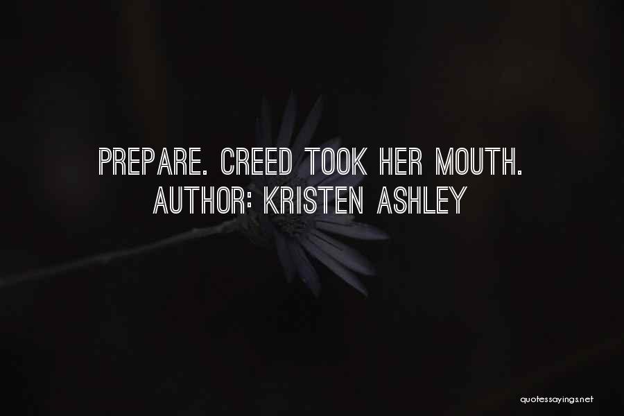 Kristen Ashley Quotes: Prepare. Creed Took Her Mouth.