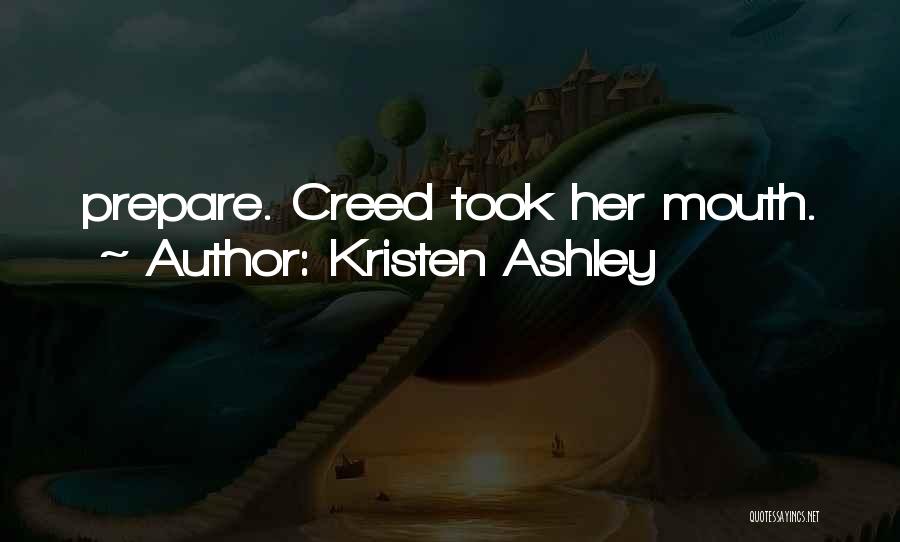 Kristen Ashley Quotes: Prepare. Creed Took Her Mouth.