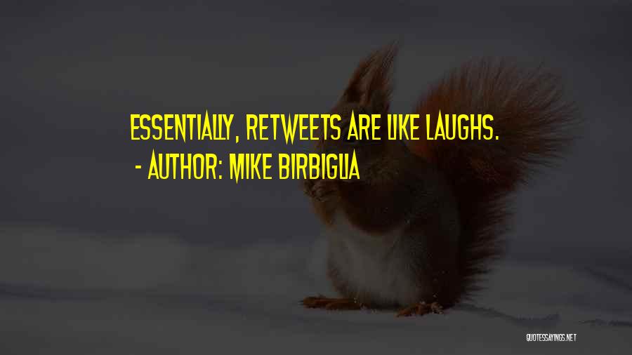 Mike Birbiglia Quotes: Essentially, Retweets Are Like Laughs.