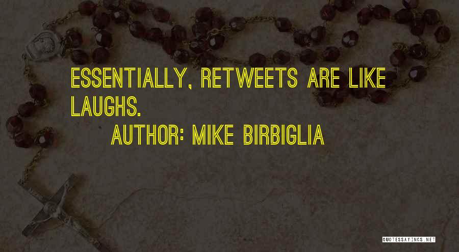 Mike Birbiglia Quotes: Essentially, Retweets Are Like Laughs.
